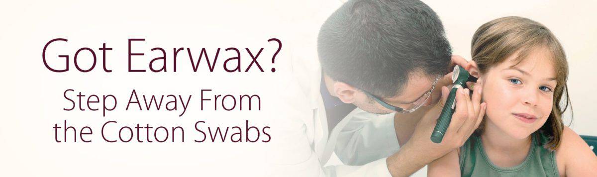 Earwax Dos & Don’ts. Hint: Hold the Cotton Swabs!