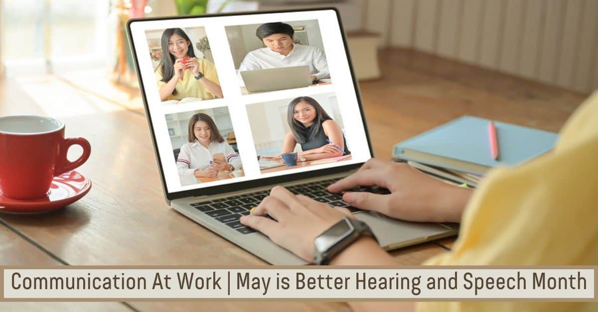 Communication At Work | May is Better Hearing and Speech Month!