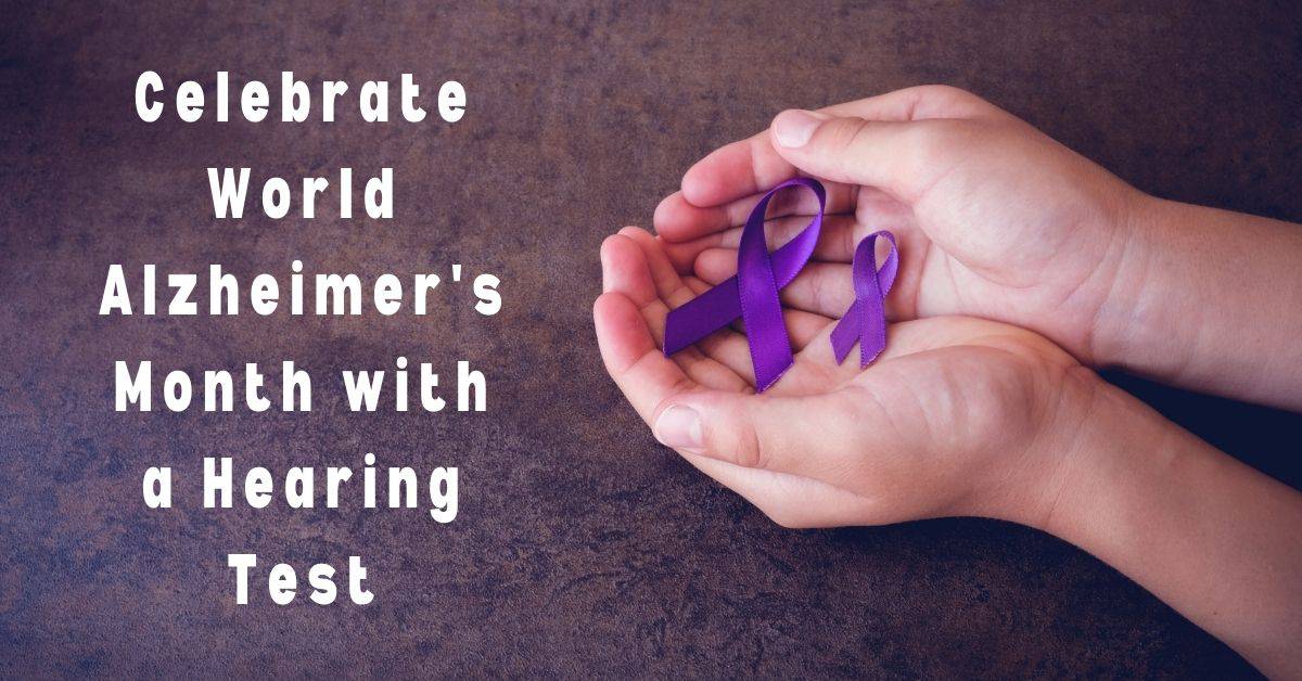 Celebrate World Alzheimer's Month with a Hearing Test!