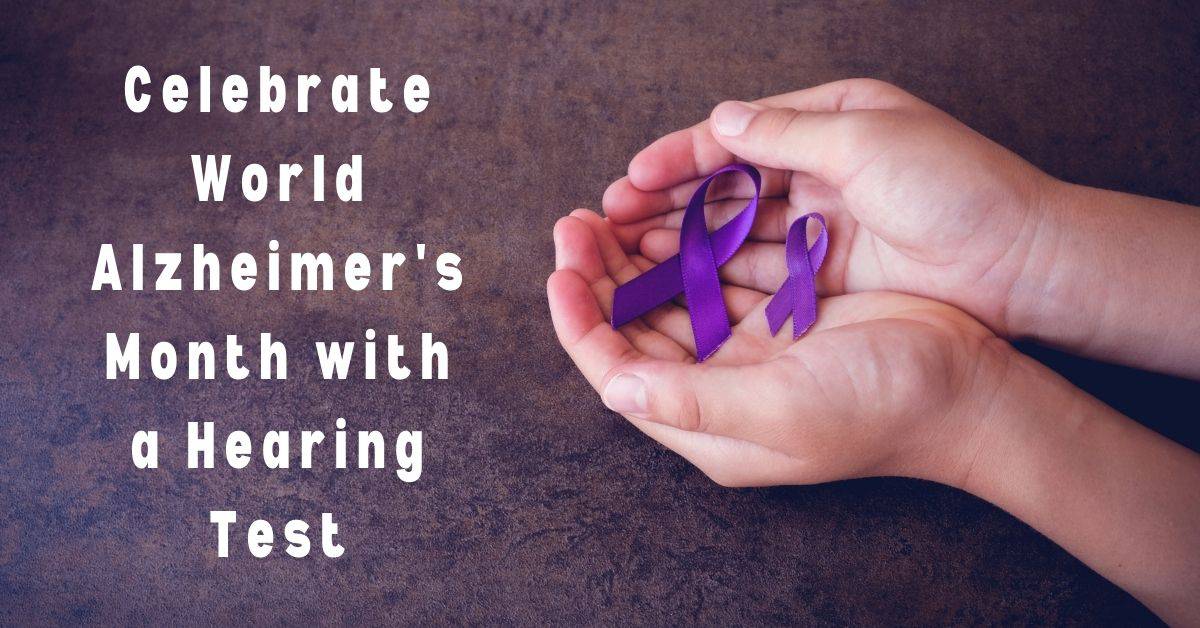 Celebrate World Alzheimer's Month with a Hearing Test!