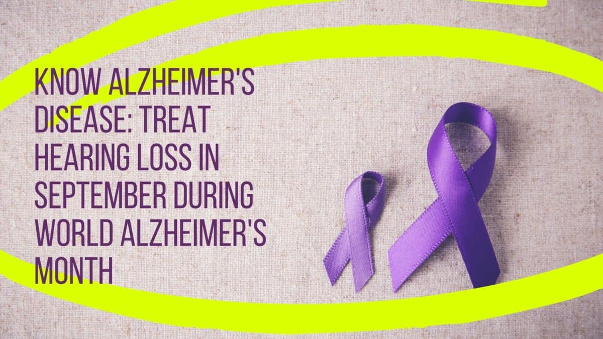 Know Alzheimer's Disease Treat Hearing Loss in September during World Alzheimer's Month